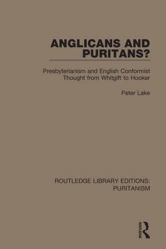 Бумажная книга «Anglicans and Puritans?: Presbyterianism and English Conformist Thought from Whitgift to Hooker», автор Питер Лейк - фото №1