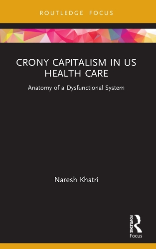 Паперова книга «Crony Capitalism in US Health Care: Anatomy of a Dysfunctional System», автор Нареш Хатрі - фото №1
