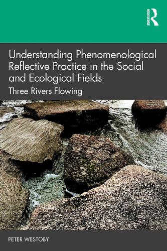 Бумажная книга «Understanding Phenomenological Reflective Practice in the Social and Ecological Fields: Three Rivers Flowing», автор Питер Вестоби - фото №1