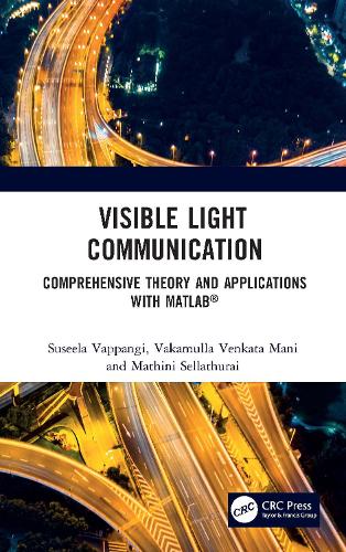 Бумажная книга «Visible Light Communication: Comprehensive Theory and Applications with MATLAB®», авторов Матини Селлатурай, Сусела Ваппанги, Вакамулла Венката Мани - фото №1