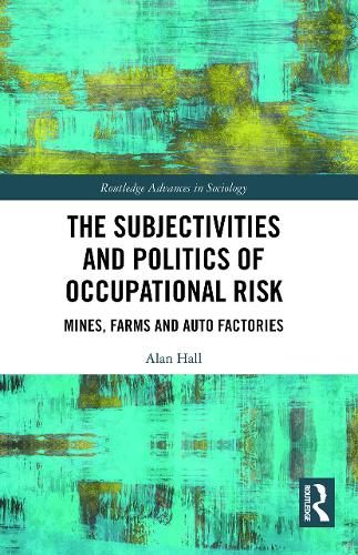 Бумажная книга «The Subjectivities and Politics of Occupational Risk: Mines, Farms and Auto Factories», автор Алан Холл - фото №1