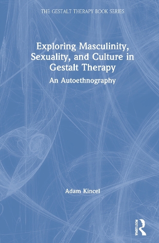 Бумажная книга «Exploring Masculinity, Sexuality, and Culture in Gestalt Therapy: An Autoethnography», автор Адам Кинцель - фото №1