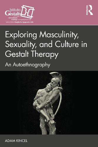 Бумажная книга «Exploring Masculinity, Sexuality, and Culture in Gestalt Therapy: An Autoethnography», автор Адам Кинцель - фото №1