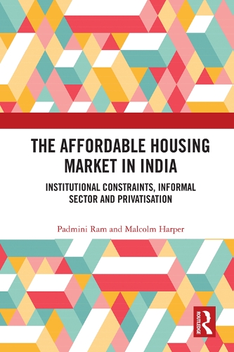 Паперова книга «The Affordable Housing Market in India: Institutional Constraints, Informal Sector and Privatisation», авторів Малкольм Гарпер, Падміні Рам - фото №1