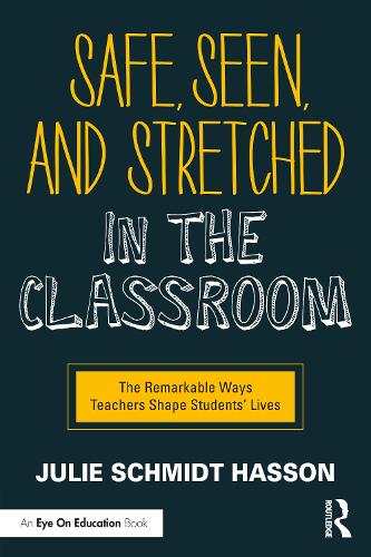 Паперова книга «Safe, Seen, and Stretched in the Classroom: The Remarkable Ways Teachers Shape Students' Lives», автор Джулі Шмідт Хассон - фото №1