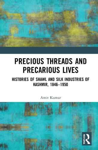 Бумажная книга «Precious Threads and Precarious Lives: Histories of Shawl and Silk Industries of Kashmir, 1846–1950», автор Амит Кумар - фото №1