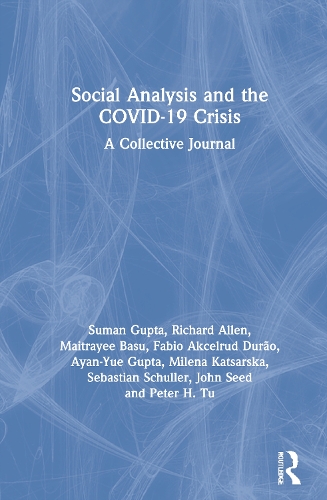 Бумажная книга «Social Analysis and the COVID-19 Crisis: A Collective Journal», авторов Айан-Юэ Гупта, Фабио Аксельруд Дуран, Джон Сид, Майтрайи Басу, Милена Кацарска, Питер Х. Ту, Ричард Аллен, Себастьян Шуллер, Суман Гупта - фото №1