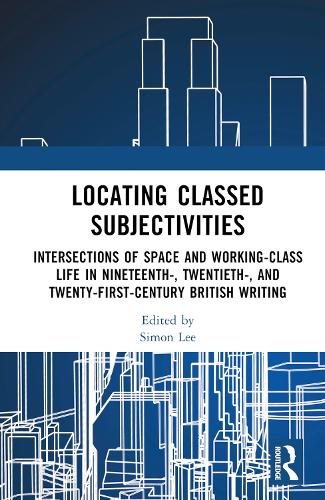 Бумажная книга «Locating Classed Subjectivities: Intersections of Space and Working-Class Life in Nineteenth-, Twentieth-, and Twenty-First-Century British Writing» - фото №1