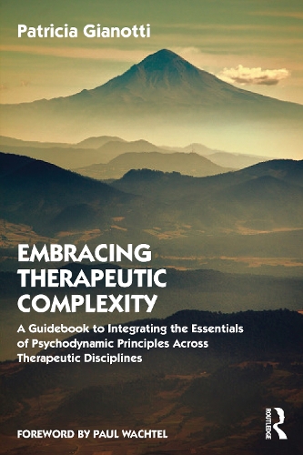 Бумажная книга «Embracing Therapeutic Complexity: A Guidebook to Integrating the Essentials of Psychodynamic Principles Across Therapeutic Disciplines», автор Патриция Джанотти - фото №1