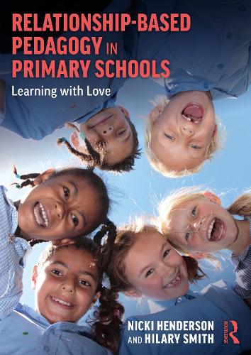 Бумажная книга «Relationship-Based Pedagogy in Primary Schools: Learning with Love», авторов Хилари Смит, Никки Хендерсон - фото №1