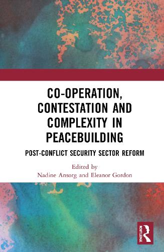 Паперова книга «Co-operation, Contestation and Complexity in Peacebuilding: Post-Conflict Security Sector Reform» - фото №1