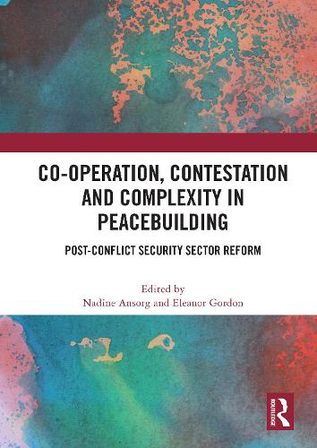Бумажная книга «Co-operation, Contestation and Complexity in Peacebuilding: Post-Conflict Security Sector Reform» - фото №1