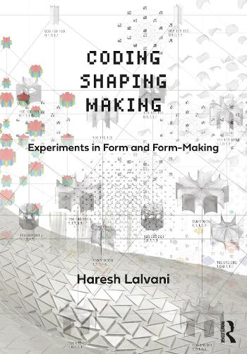 [object Object] «Coding, Shaping, Making: Experiments in Form and Form-Making», автор Хареш Лалвані - фото №1