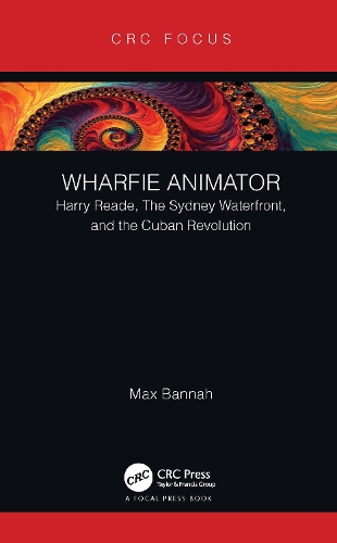 Бумажная книга «Wharfie Animator: Harry Reade, The Sydney Waterfront, and the Cuban Revolution», автор Макс Банна - фото №1