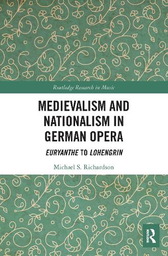 Бумажная книга «Medievalism and Nationalism in German Opera: Euryanthe to Lohengrin», автор Майкл С. Ричардсон - фото №1