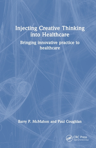 Паперова книга «Injecting Creative Thinking into Healthcare: Bringing innovative practice to healthcare», авторів Баррі П. МакМахон, Поль Кофлан - фото №1