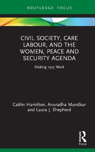 Бумажная книга «Civil Society, Care Labour, and the Women, Peace and Security Agenda: Making 1325 Work», авторов Анурадха Мундкур, Кейтлин Гамильтон - фото №1