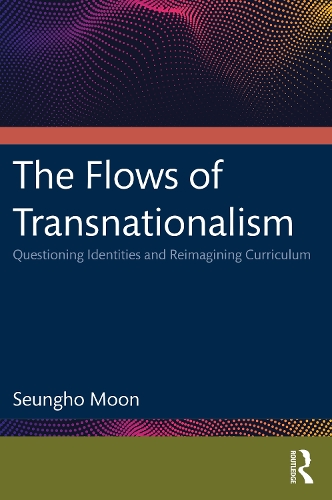 Бумажная книга «The Flows of Transnationalism: Questioning Identities and Reimagining Curriculum», автор Сынхо Мун - фото №1