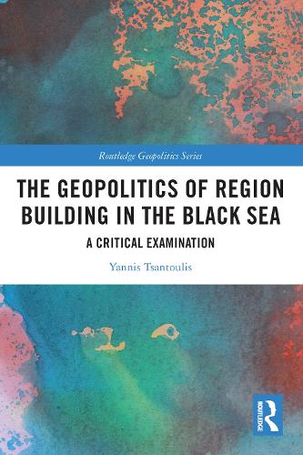 Паперова книга «The Geopolitics of Region Building in the Black Sea: A Critical Examination», автор Янніс Цантуліс - фото №1