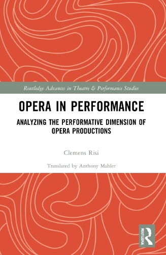 [object Object] «Opera in Performance: Analyzing the Performative Dimension of Opera Productions», автор Клеменс Ризи - фото №1