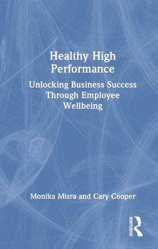 Бумажная книга «Healthy High Performance: Unlocking Business Success Through Employee Wellbeing», автор Кэри Купер - фото №1