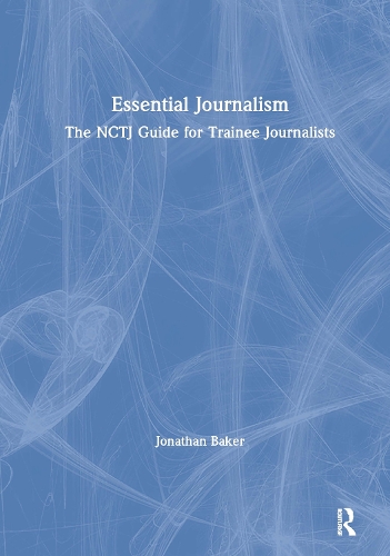 Бумажная книга «Essential Journalism: The NCTJ Guide for Trainee Journalists», автор Джонатан Бейкер - фото №1