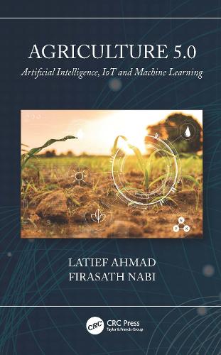 Паперова книга «Agriculture 5.0: Artificial Intelligence, IoT and Machine Learning», авторів Фірасат Набі, Латіф Ахмад - фото №1