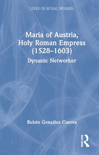 Бумажная книга «Maria of Austria, Holy Roman Empress (1528-1603): Dynastic Networker», автор Рубен Гонсалес Куэрва - фото №1