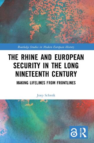 Бумажная книга «The Rhine and European Security in the Long Nineteenth Century: Making Lifelines from Frontlines», автор Йоэп Шенк - фото №1