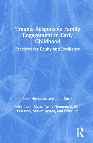 Паперова книга «Trauma-Responsive Family Engagement in Early Childhood: Practices for Equity and Resilience», авторів Джулі Курц, Джулі Ніколсон - фото №1