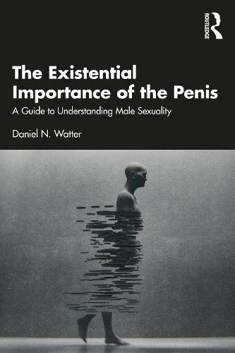 Паперова книга «The Existential Importance of the Penis: A Guide to Understanding Male Sexuality», автор Деніел Н. Ваттер - фото №1