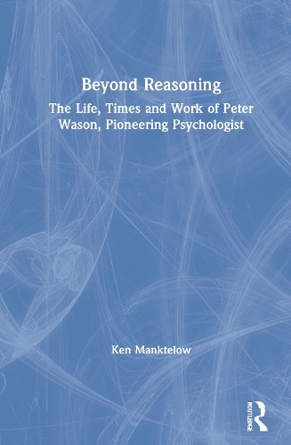 Бумажная книга «Beyond Reasoning: The Life, Times and Work of Peter Wason, Pioneering Psychologist», автор Кен Манктелоу - фото №1