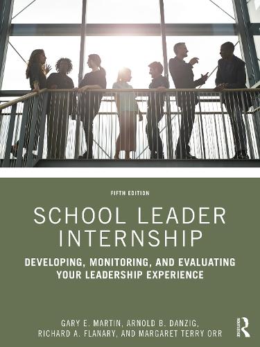 Бумажная книга «School Leader Internship: Developing, Monitoring, and Evaluating Your Leadership Experience», авторов Арнольд Б. Данциг, Гэри Э. Мартин, Маргарет Терри Орр, Ричард А. Флэнэри - фото №1