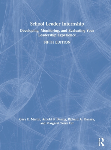 Бумажная книга «School Leader Internship: Developing, Monitoring, and Evaluating Your Leadership Experience», авторов Арнольд Б. Данциг, Гэри Э. Мартин, Маргарет Терри Орр, Ричард А. Флэнэри - фото №1