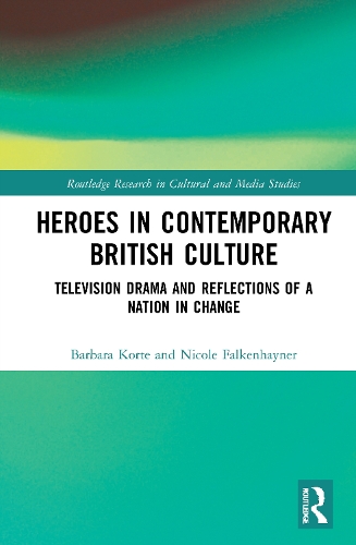 Бумажная книга «Heroes in Contemporary British Culture: Television Drama and Reflections of a Nation in Change», авторов Барбара Корте, Николь Фалькенхайнер - фото №1