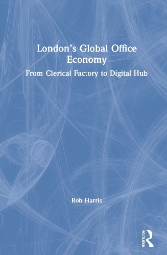 Бумажная книга «London’s Global Office Economy: From Clerical Factory to Digital Hub», автор Роб Харрис - фото №1