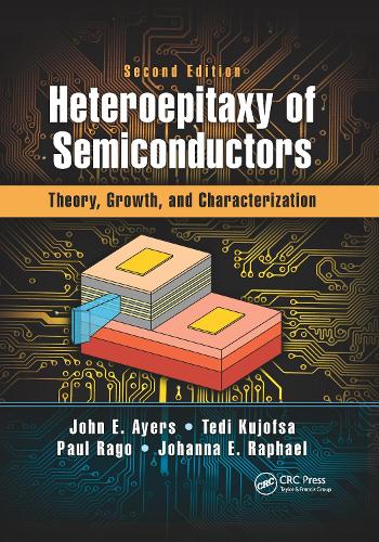 Бумажная книга «Heteroepitaxy of Semiconductors: Theory, Growth, and Characterization, Second Edition», авторов Йоханна Рафаэль, Джон Э. Айерс, Пол Раго, Теди Куйофса - фото №1