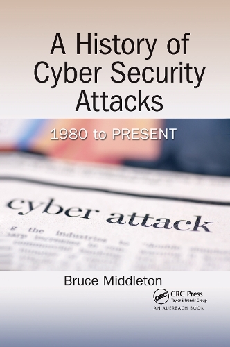 Бумажная книга «A History of Cyber Security Attacks: 1980 to Present», автор Брюс Миддлтон - фото №1