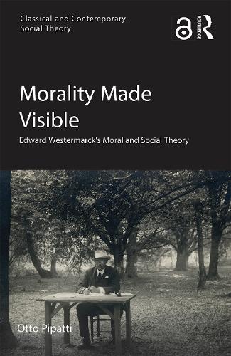 [object Object] «Morality Made Visible: Edward Westermarck’s Moral and Social Theory», автор Отто Піпатті - фото №1
