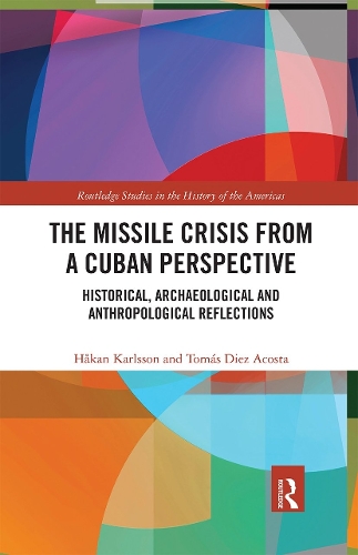 Бумажная книга «The Missile Crisis from a Cuban Perspective: Historical, Archaeological and Anthropological Reflections», авторов Хокан Карлссон, Томаш Диес Акоста - фото №1