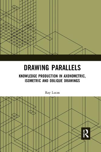 Бумажная книга «Drawing Parallels: Knowledge Production in Axonometric, Isometric and Oblique Drawings», автор Рэй Лукас - фото №1