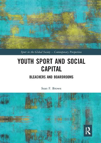 Бумажная книга «Youth Sport and Social Capital: Bleachers and Boardrooms», автор Шон Ф. Браун - фото №1