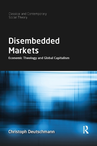 Бумажная книга «Disembedded Markets: Economic Theology and Global Capitalism», автор Кристоф Дойчманн - фото №1