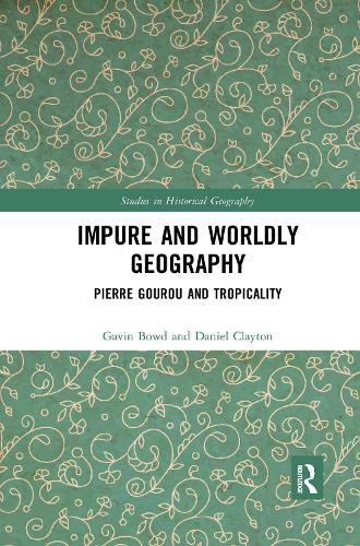 Паперова книга «Impure and Worldly Geography: Pierre Gourou and Tropicality», авторів Даніель Клейтон, Гевін Боуд - фото №1