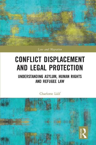 Бумажная книга «Conflict Displacement and Legal Protection: Understanding Asylum, Human Rights and Refugee Law», автор Шарлотта Люльф - фото №1