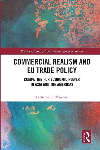 Бумажная книга «Commercial Realism and EU Trade Policy: Competing for Economic Power in Asia and the Americas», автор Катарина Л. Майсснер - фото №1
