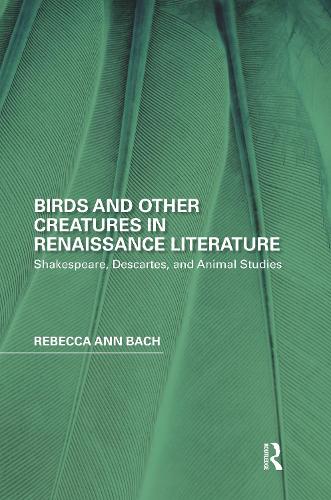 Паперова книга «Birds and Other Creatures in Renaissance Literature: Shakespeare, Descartes, and Animal Studies», автор Ребекка Енн Бах - фото №1