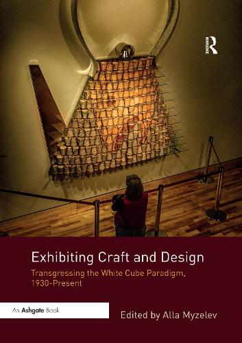 Паперова книга «Exhibiting Craft and Design: Transgressing the White Cube Paradigm, 1930–Present» - фото №1