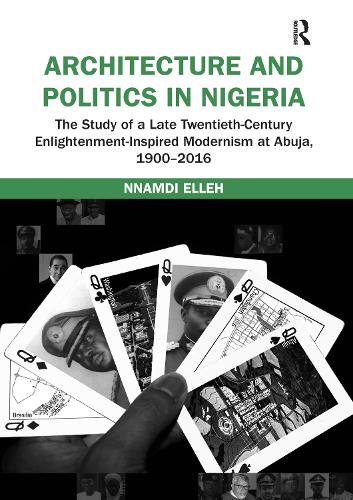 Паперова книга «Architecture and Politics in Nigeria: The Study of a Late Twentieth-Century Enlightenment-Inspired Modernism at Abuja, 1900–2016», автор Ннамді Еллех - фото №1