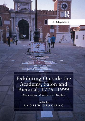 Бумажная книга «Exhibiting Outside the Academy, Salon and Biennial, 1775–1999: Alternative Venues for Display» - фото №1